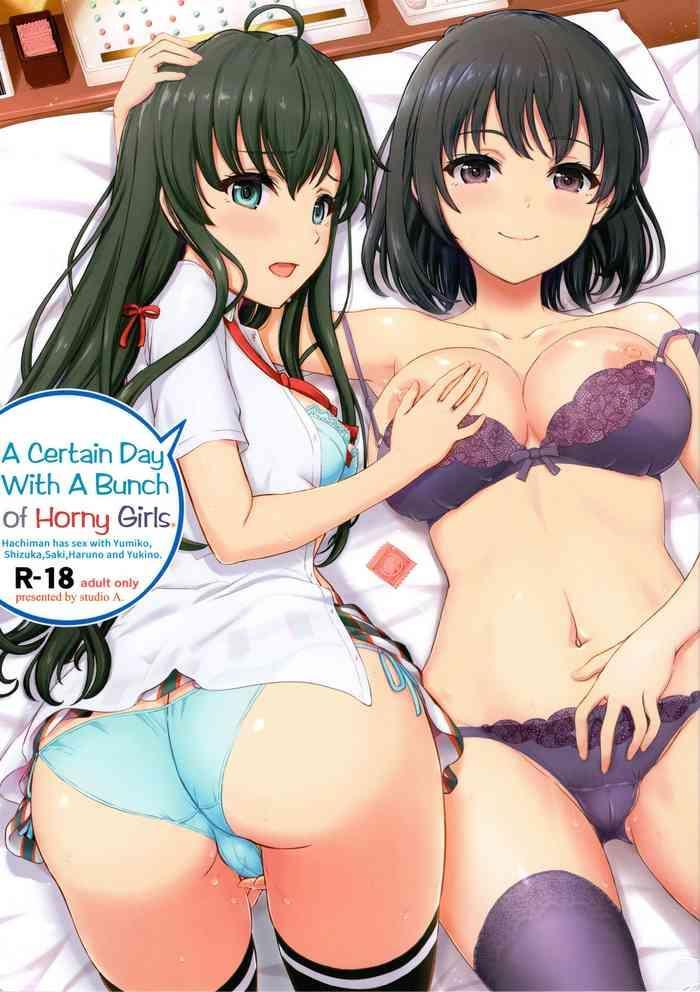 Hairy Sexy Aru Hi no Hotetta Onnanoko-tachi. | A Certain Day With A Bunch of Horny Girls.- Yahari ore no seishun love come wa machigatteiru hentai Blowjob