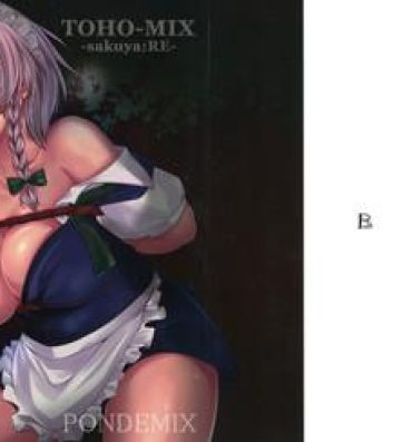 Fuck Porn (Reitaisai 13) [PONDEMIX (Yukiguni Omaru, yaeto)] TOHO-MIX -sakuya:RE- (Touhou Project)- Touhou project hentai Breasts