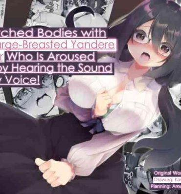 Masturbate I Switched Bodies with my Large-Breasted Yandere Junior Who is Aroused Just by Hearing the Sound of My Voice! Hot Blow Jobs
