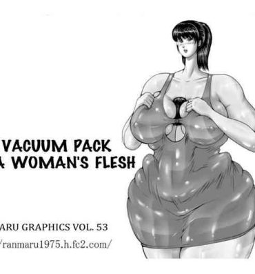 Blow Jobs Porn The Vacuum Pack Of A Woman’s Flesh Latin